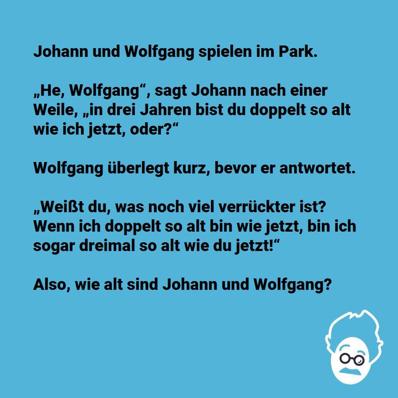 Wie alt sind Johann und Wolfgang?