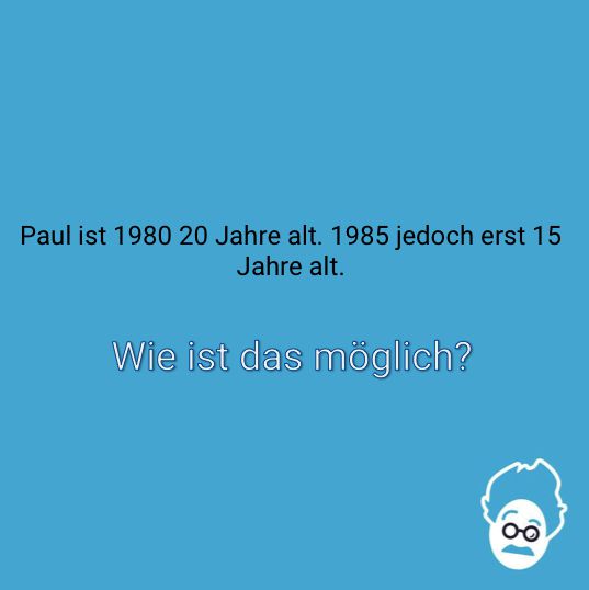 Das Bild zeigt eine rätselhafte Aussage über das Alter einer Person namens Paul in den Jahren 1980 und 1985.