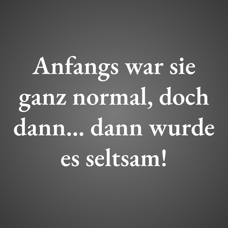 Anfangs war sie ganz normal, doch dann… dann wurde es seltsam!
