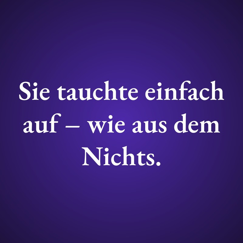 Sie tauchte einfach auf – wie aus dem Nichts.